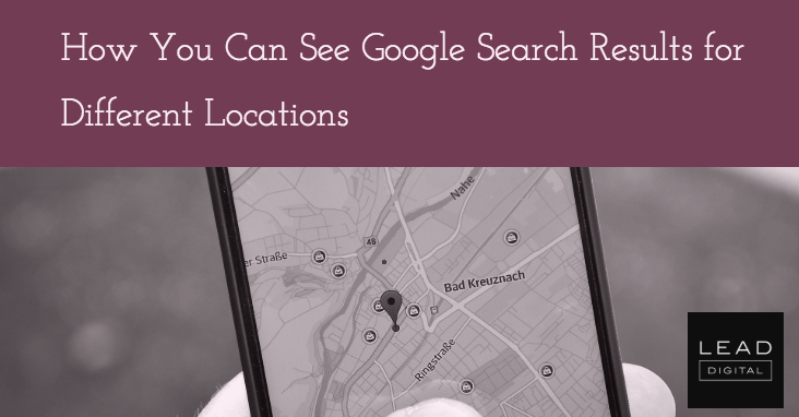 How You Can See Google Search Results for Different Locations