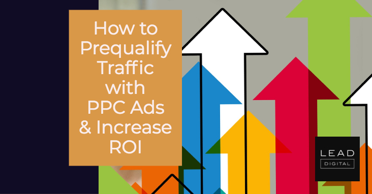 How to Prequalify Traffic with PPC Ads & Increase ROI