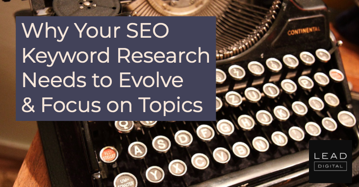 Why Your SEO Keyword Research Needs to Evolve & Focus on Topics