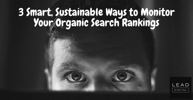 3 Smart, Sustainable Ways to Monitor Your Organic Search Rankings