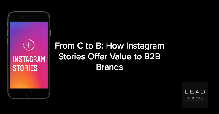 From C to B: How Instagram Stories Offer Value to B2B Brands