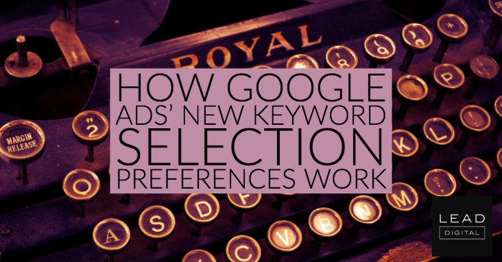How Google Ads’ new keyword selection preferences work