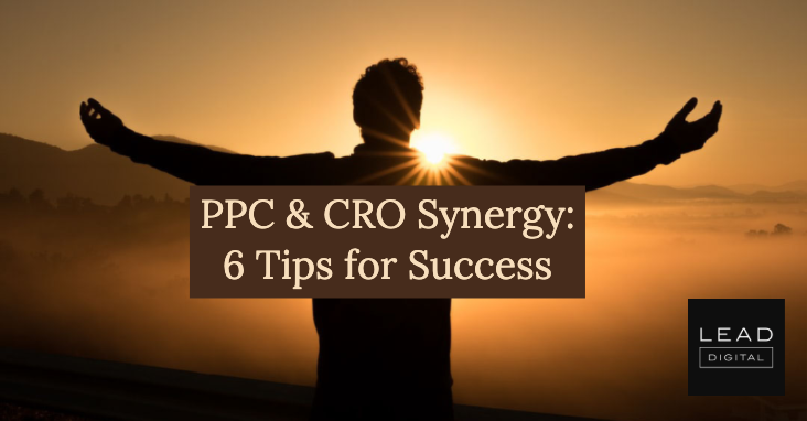 PPC & CRO Synergy: 6 Tips for Success