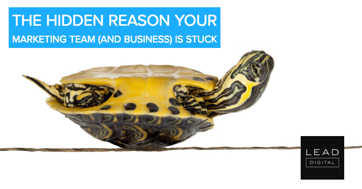 The Hidden Reason Your Marketing Team (And Business) is Stuck