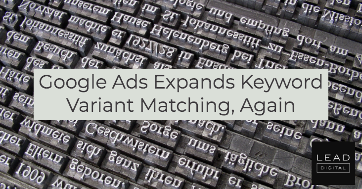 Google Ads Expands Keyword Variant Matching, Again