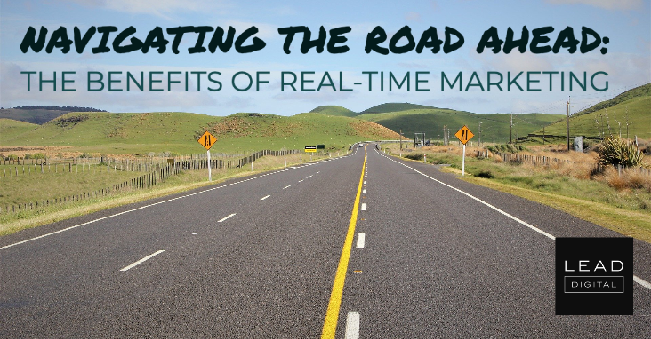 Navigating the road ahead: The benefits of real-time marketing