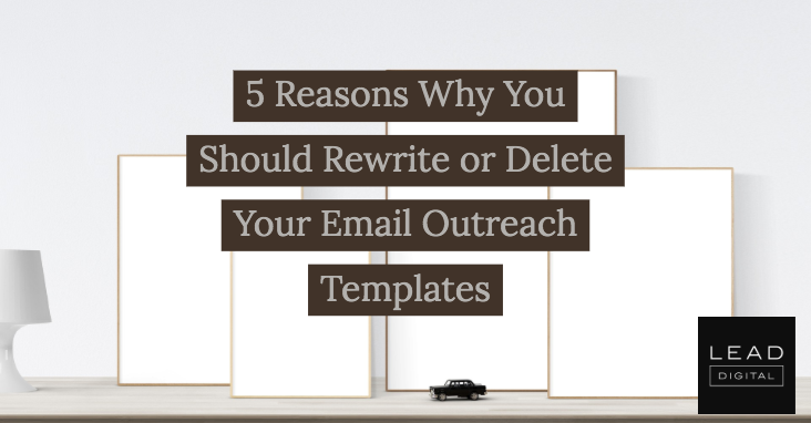 5 Reasons Why You Should Rewrite or Delete Your Email Outreach Templates