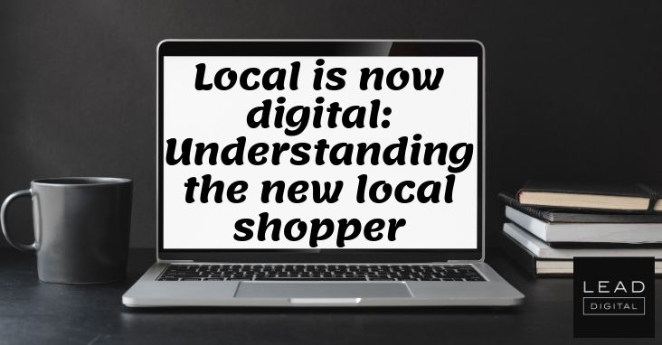 Local is now digital: Understanding the new local shopper