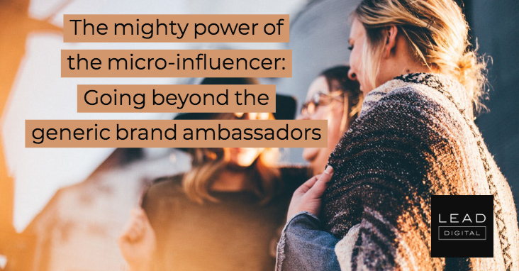 The mighty power of the micro-influencer: Going beyond the generic brand ambassadors