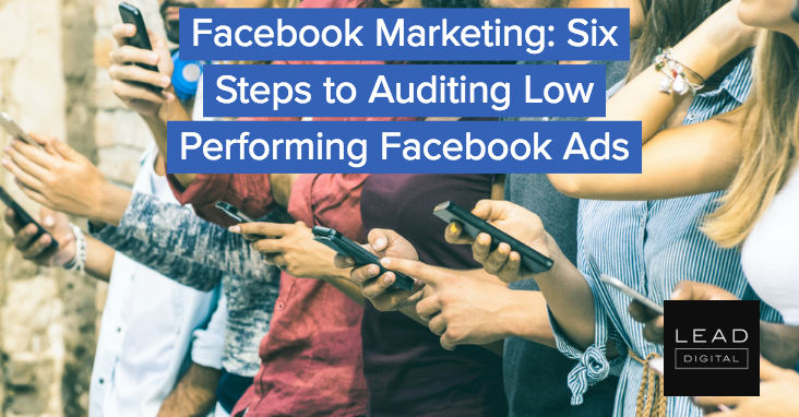 Facebook Marketing: Six Steps to Auditing Low Performing Facebook Ads