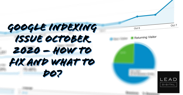 Google Indexing Issue October 2020 – How to Fix and What to Do?