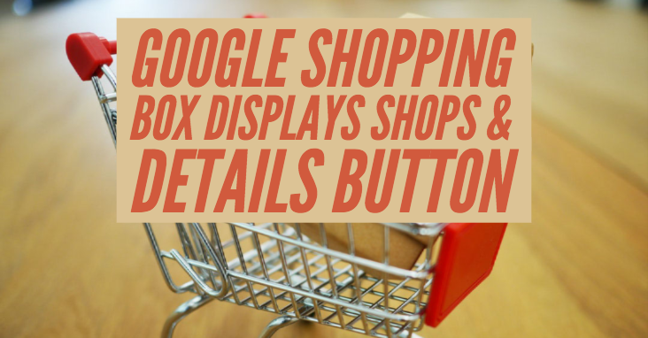 Google Shopping Box Displays Shops & Details Button