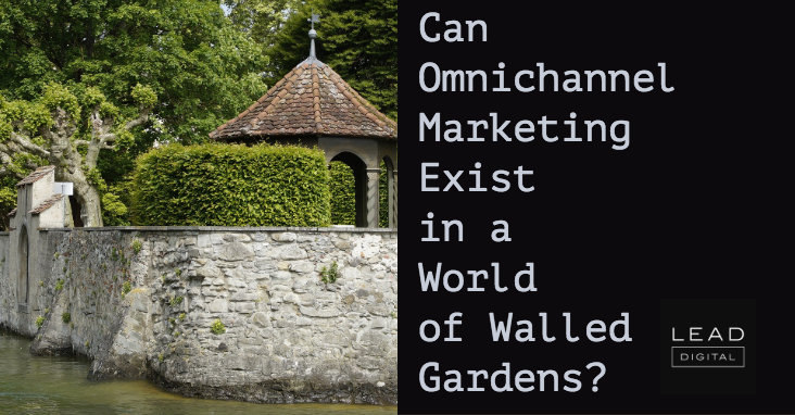 Can Omnichannel Marketing Exist in a World of Walled Gardens?