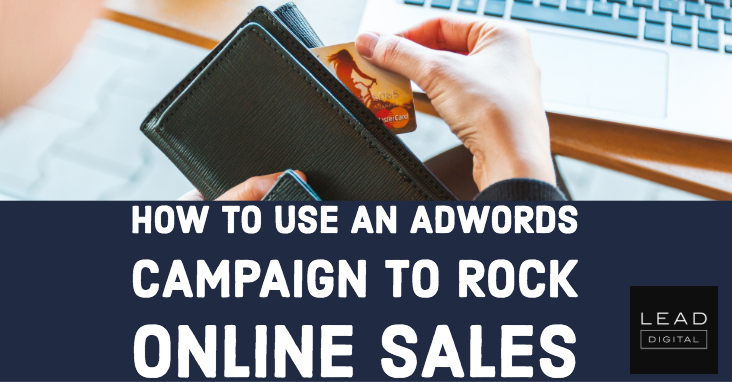 How to Use an Adwords Campaign to Rock Online Sales