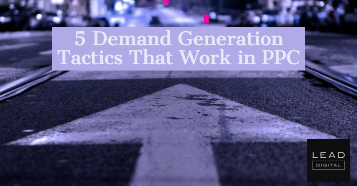 5 Demand Generation Tactics That Work in PPC