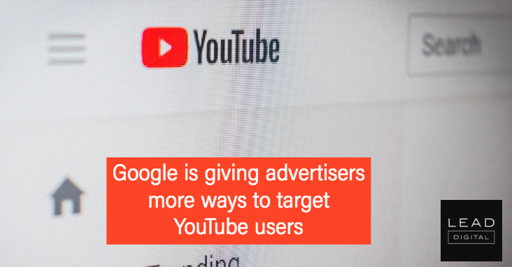 Google is giving advertisers more ways to target YouTube users