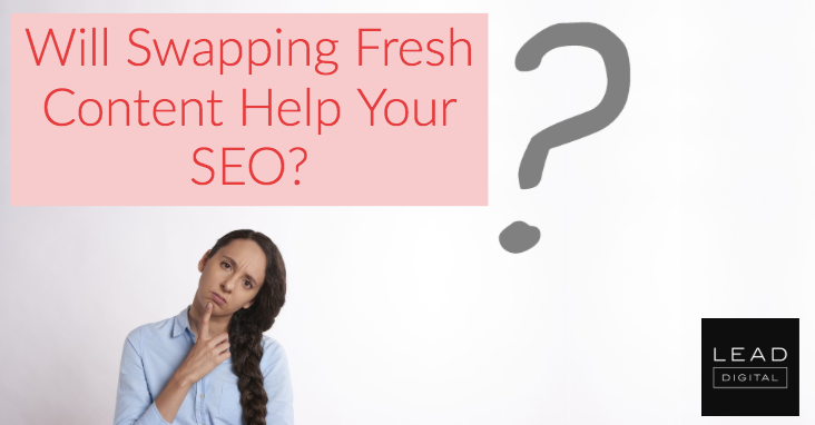 Will Swapping Fresh Content Help Your SEO?