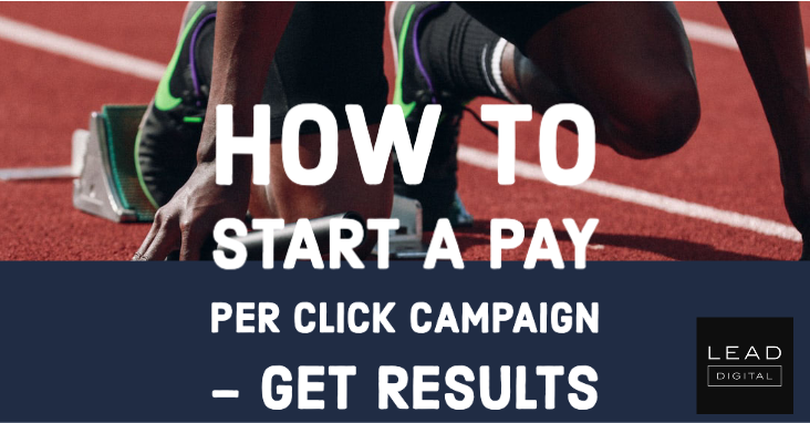 How to Start a Pay Per Click Campaign – Get Results