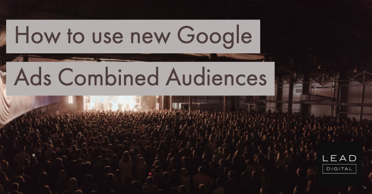 How to use new Google Ads Combined Audiences