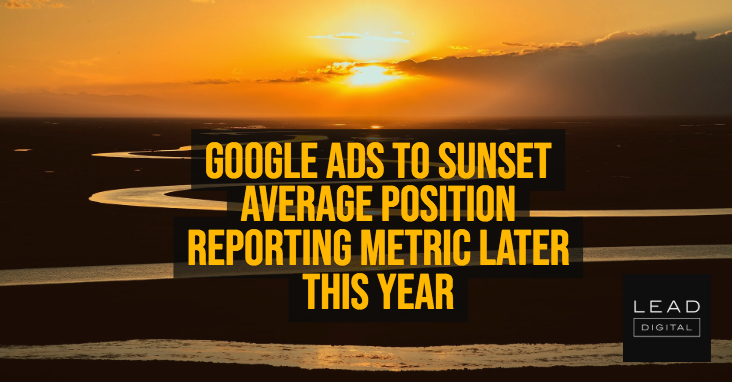 Google Ads to sunset average position reporting metric later this year
