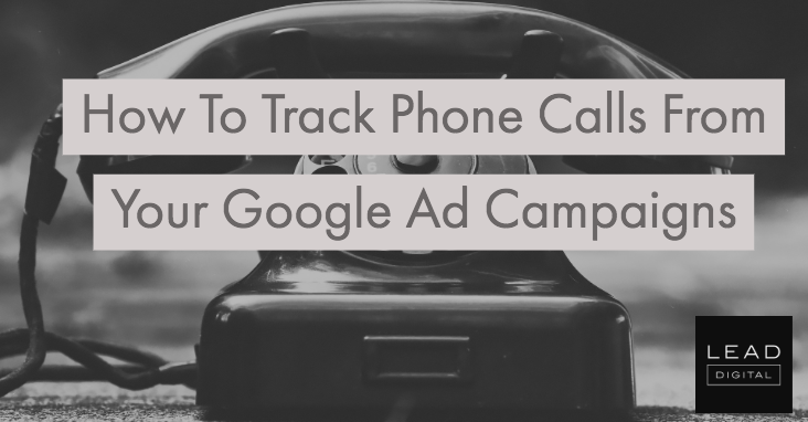How To Track Phone Calls From Your Google Ad Campaigns