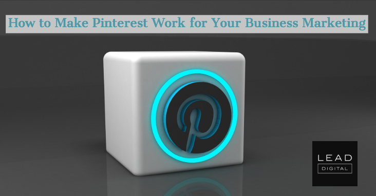 How to Make Pinterest Work for Your Business Marketing