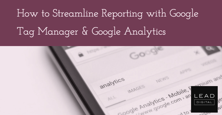 How to Streamline Reporting with Google Tag Manager & Google Analytics