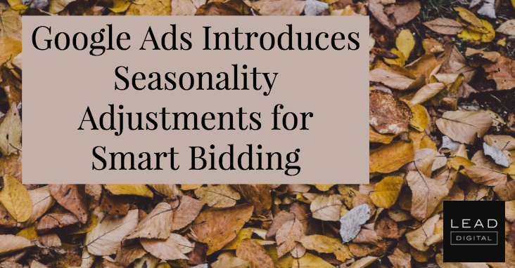 Google Ads Introduces Seasonality Adjustments for Smart Bidding