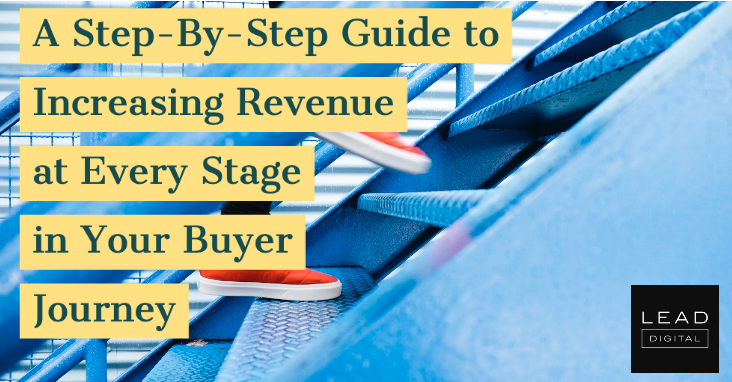 A Step-By-Step Guide to Increasing Revenue at Every Stage in Your Buyer Journey