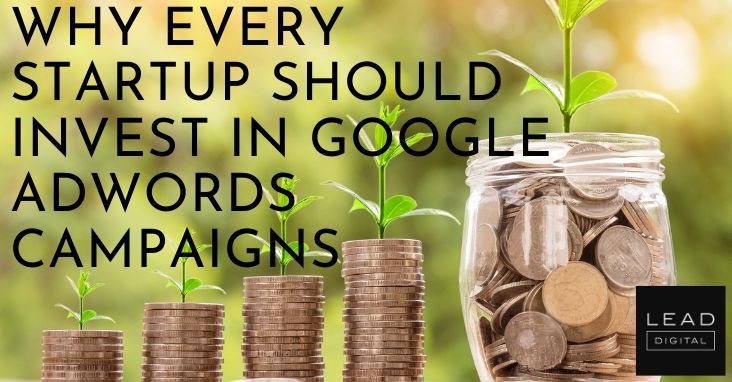 Why Every Startup Should Invest in Google Adwords Campaigns
