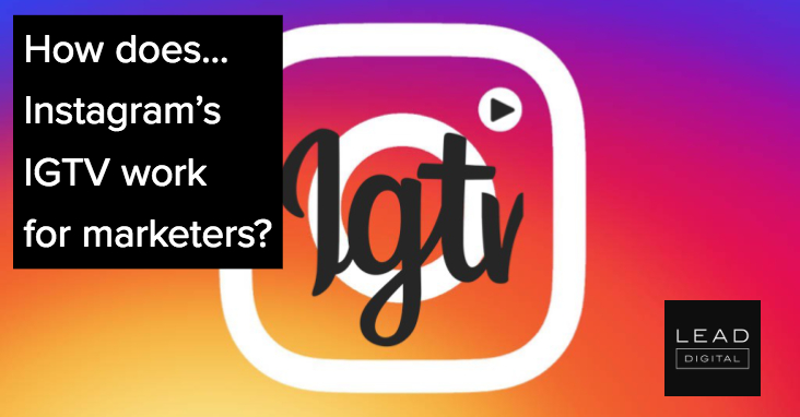 How does… Instagram’s IGTV work for marketers?