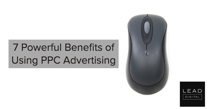 7 Powerful Benefits of Using PPC Advertising