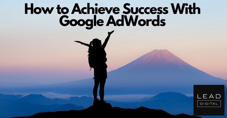 How to Achieve Success With Google Ads