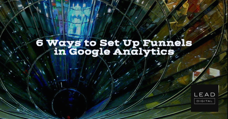 6 Ways to Set Up Funnels in Google Analytics