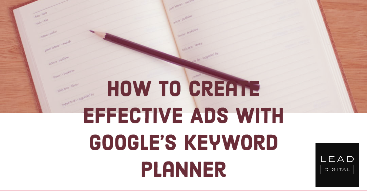 How to Create Effective Ads with Google’s Keyword Planner