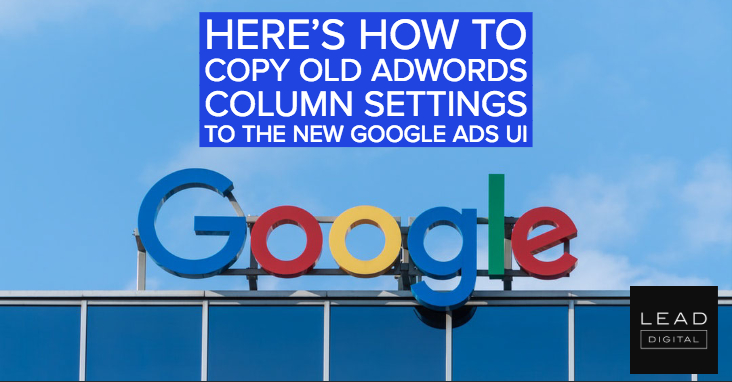 Here’s how to copy old AdWords column settings to the new Google Ads UI