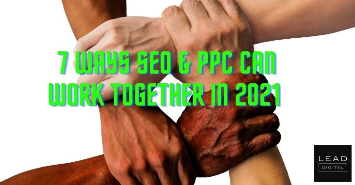 7 Ways SEO & PPC Can Work Together in 2021