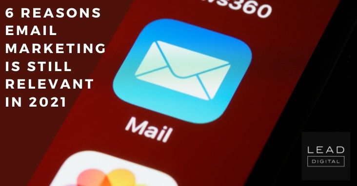 6 Reasons Email Marketing Is Still Relevant in 2021