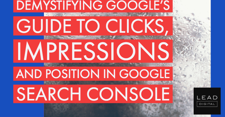 Demystifying Google’s guide to clicks, impressions and position in Google Search Console