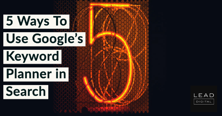 5 Ways To Use Google’s Keyword Planner in Search