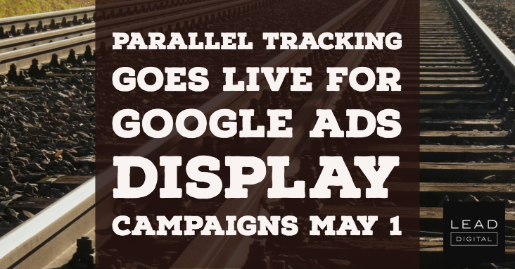 Parallel tracking goes live for Google Ads display campaigns May 1