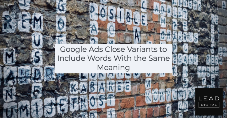 Google Ads Close Variants to Include Words With the Same Meaning