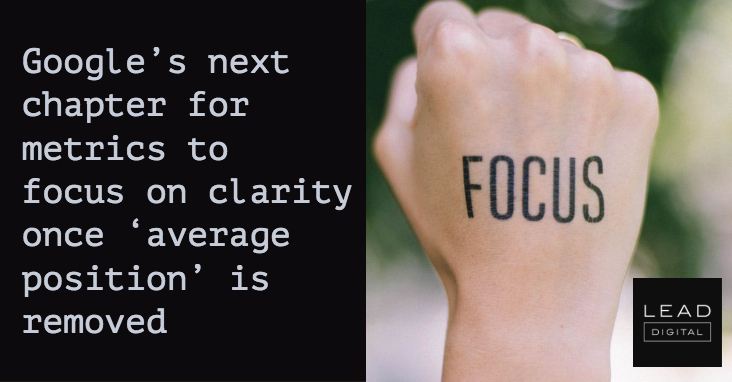 Google’s next chapter for metrics to focus on clarity once ‘average position’ is removed