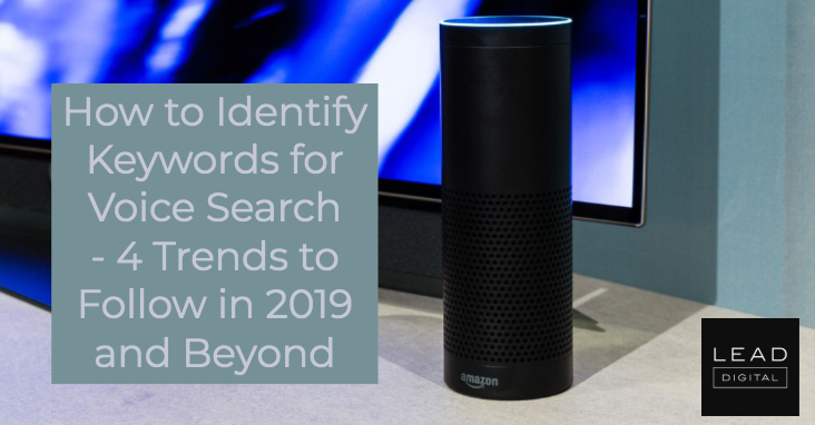 How to Identify Keywords for Voice Search – 4 Trends to Follow in 2019 and Beyond