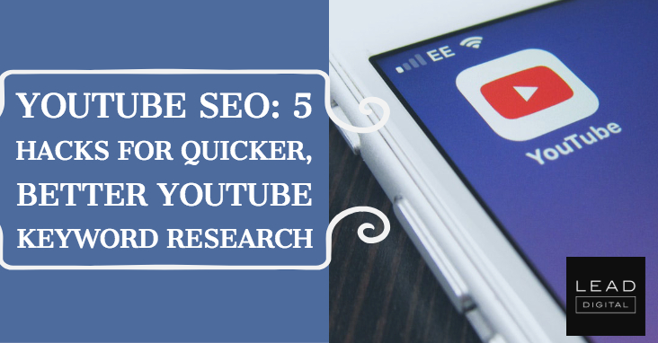 YouTube SEO: 5 Hacks for Quicker, Better YouTube Keyword Research