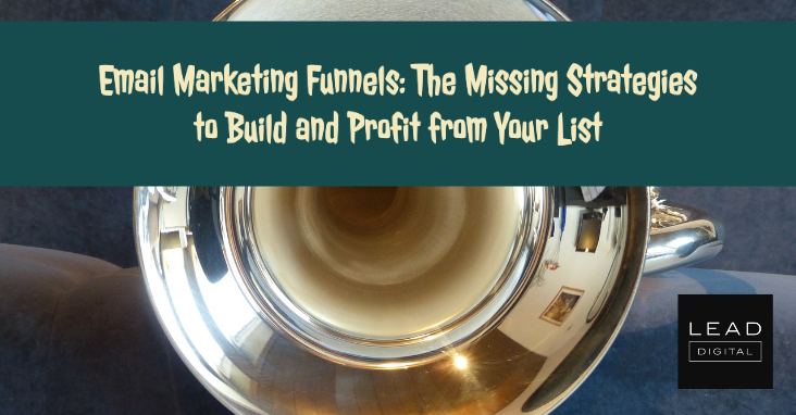 Email Marketing Funnels: The Missing Strategies to Build and Profit from Your List