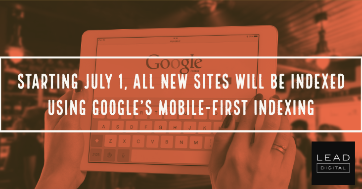 Starting July 1, all new sites will be indexed using Google’s mobile-first indexing