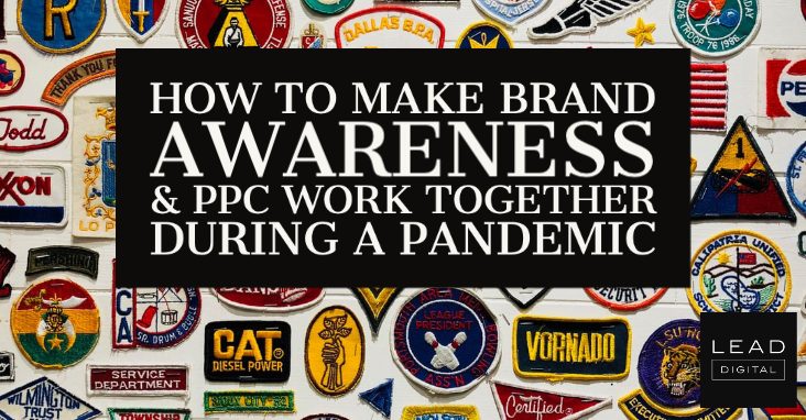 How To Make Brand Awareness & PPC Work Together During A Pandemic