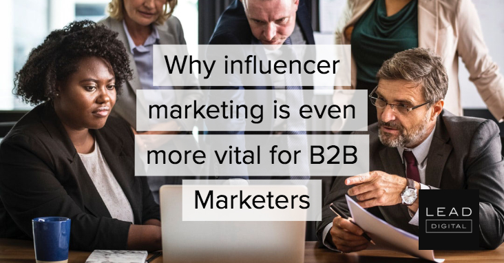Why influencer marketing is even more vital for B2B Marketers
