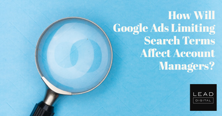 How Will Google Ads Limiting Search Terms Affect Account Managers?
